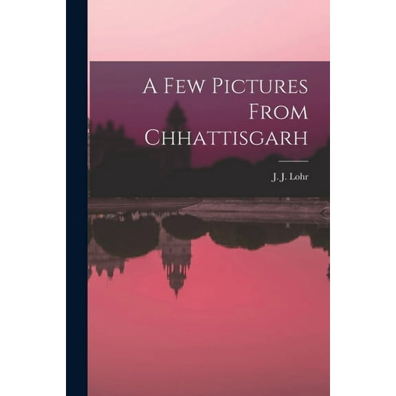 A Few Pictures From Chhattisgarh (Paperback)