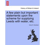 A Few Plain But Important Statements Upon the Scheme for Supplying Leeds with Water, Etc. Paperback