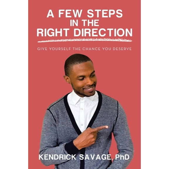A Few Steps in the Right Direction: Give Yourself the Chance You Deserve, (Paperback)