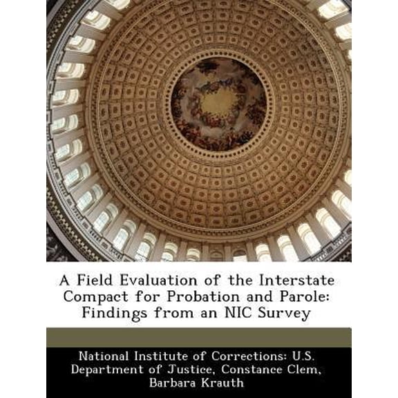 A Field Evaluation of the Interstate Compact for Probation and Parole: Findings from an Nic Survey Paperback