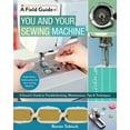thumbnail image 1 of Field Guide You and Your Sewing Machine: A Sewist's Guide to Troubleshooting, Maintenance, Tips & Techniques, (Paperback), 1 of 4