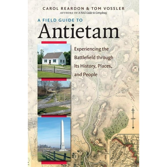 A Field Guide to Antietam: Experiencing the Battlefield Through Its History, Places, and People, (Paperback)