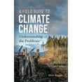 thumbnail image 1 of A Field Guide to Climate Change: Understanding the Problems, (Paperback), 1 of 1