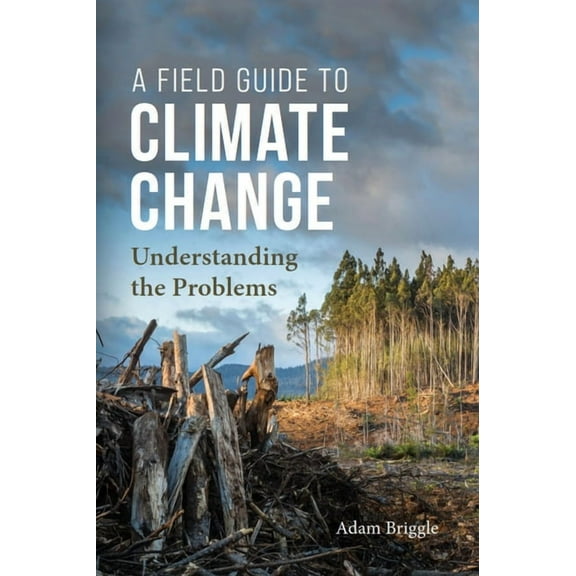 A Field Guide to Climate Change: Understanding the Problems, (Paperback)