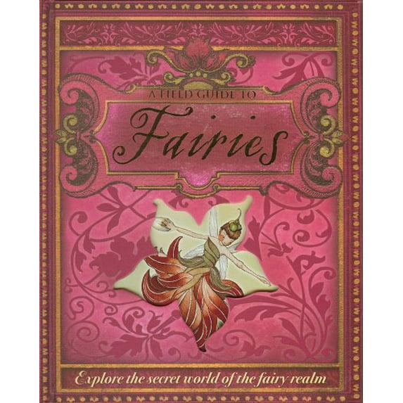 Pre-Owned A Field Guide to Fairies: Explore the Secret World of the Fairy Realm (Hardcover) 0764162020 9780764162022