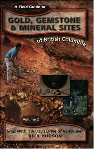 Pre-Owned A Field Guide to Gold, Gemstone & Mineral Sites of British Columbia Vol. 2: Sites Within a Day' S Drive of Vancouver (Paperback) 1551431505 9781551431505