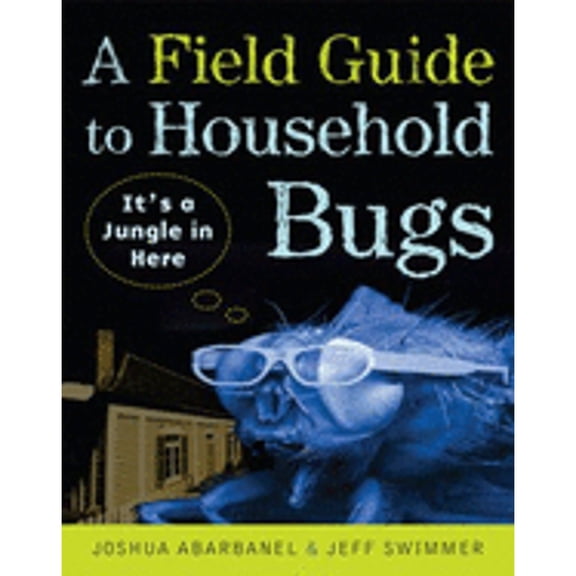 Pre-Owned A Field Guide to Household Bugs: It's a Jungle in Here