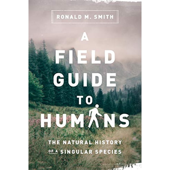 Pre-Owned A Field Guide to Humans: The Natural History of a Singular Species Paperback