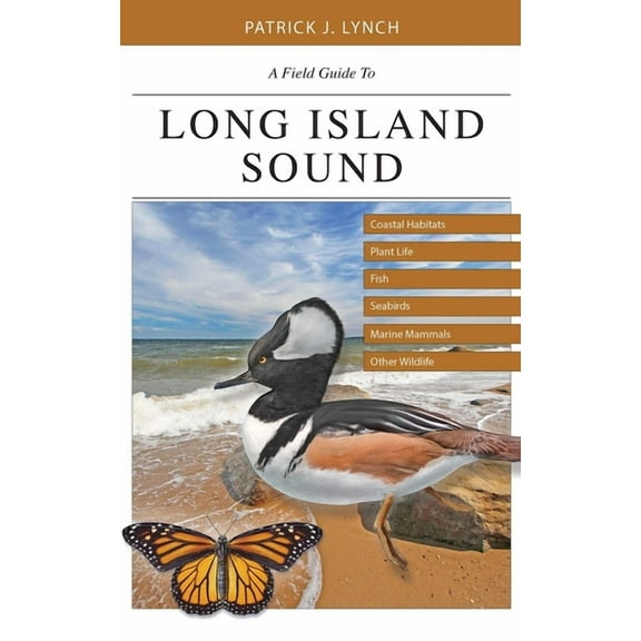 A Field Guide to Long Island Sound: Coastal Habitats, Plant Life, Fish, Seabirds, Marine Mammals, and Other Wildlife, (Paperback)