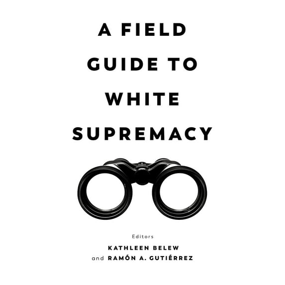 A Field Guide to White Supremacy (Edition 1) (Hardcover)