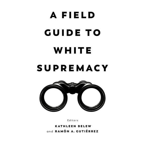 A Field Guide to White Supremacy (Edition 1) (Hardcover)