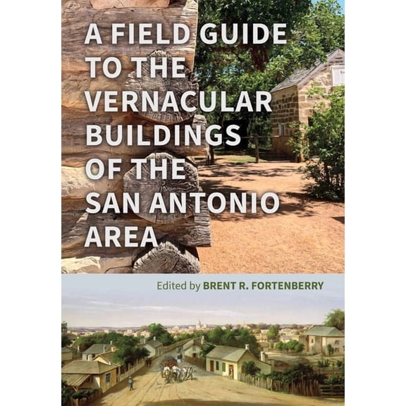 A Field Guide to the Vernacular Buildings of the San Antonio Area, (Paperback)