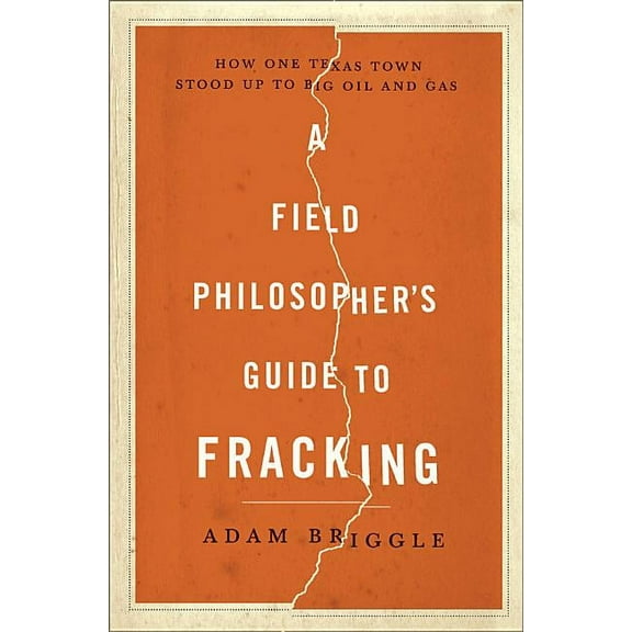 A Field Philosopher's Guide to Fracking (Hardcover)