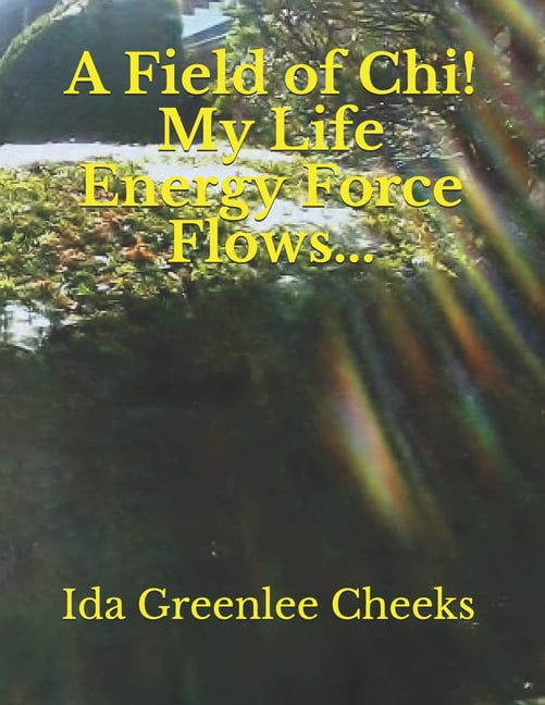 A Field of Chi! My Life Energy Force Flows... (Paperback)