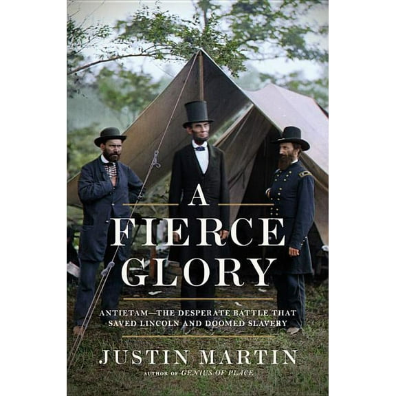 A Fierce Glory: Antietam--The Desperate Battle That Saved Lincoln and Doomed Slavery, (Hardcover)