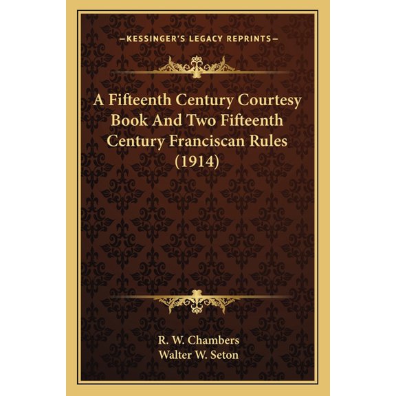 A Fifteenth Century Courtesy Book And Two Fifteenth Century Franciscan Rules (1914) (Paperback)