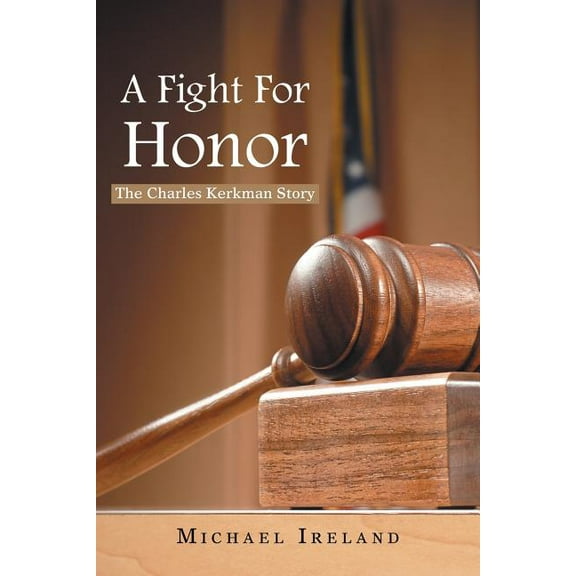 A Fight for Honor: The Charles Kerkman Story Paperback Michael Ireland, Ireland