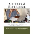thumbnail image 1 of A Firearm Reference for Writers, Authors, and Reporters, (Paperback), 1 of 1