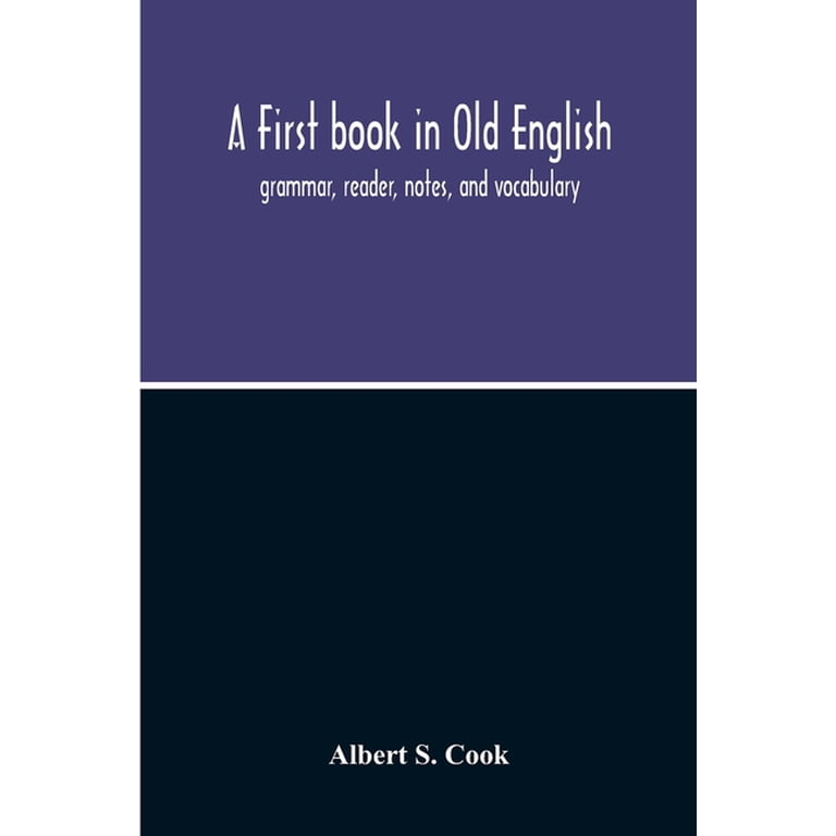 A First Book In Old English; Grammar, Reader, Notes, And 