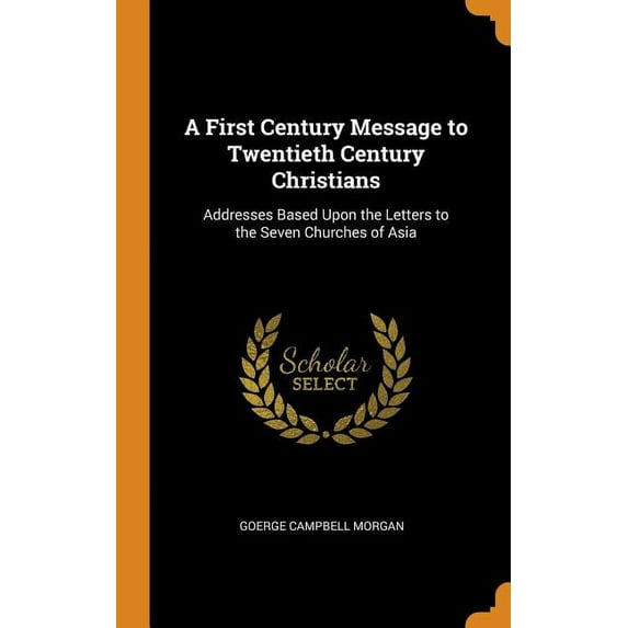 A First Century Message to Twentieth Century Christians : Addresses Based Upon the Letters to the Seven Churches of Asia (Hardcover)