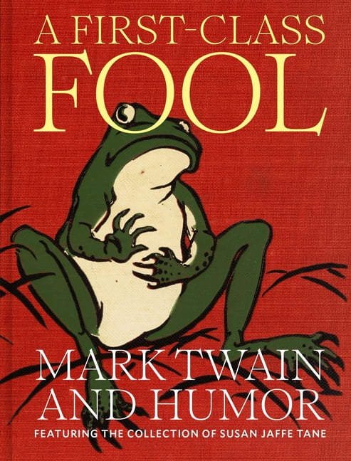 A First-Class Fool: Mark Twain and Humor, Featuring the Collection of Susan Jaffe Tane, (Hardcover)