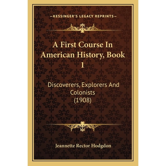 A First Course In American History, Book 1 : Discoverers, Explorers And Colonists (1908) (Paperback)