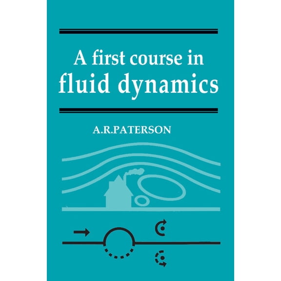 A First Course in Fluid Dynamics by A. R. Paterson
