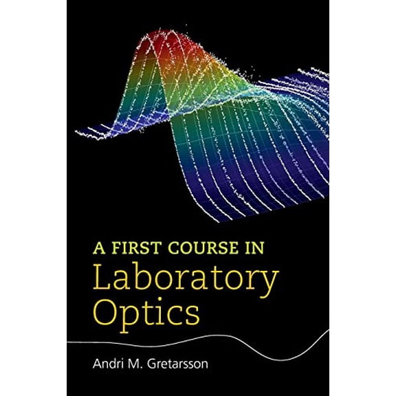 Pre-Owned A First Course in Laboratory Optics (Hardcover) by Andri M. Gretarsson