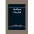 thumbnail image 1 of A First French Reading Book, Containing Fables, Anecdotes, Inventions, Discoveries, Natural History, French History; Wit, (Paperback), 1 of 1