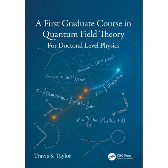 A First Graduate Course in Quantum Field Theory: For Doctoral Level Physics, (Hardcover)