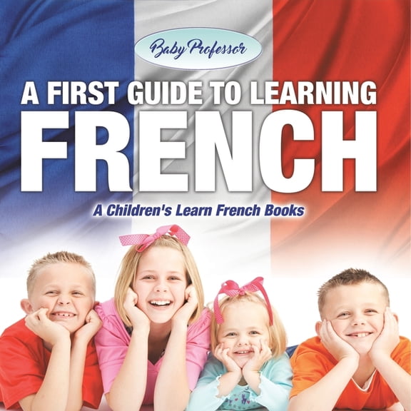 A First Guide to Learning French A Children's Learn French Books, (Paperback)