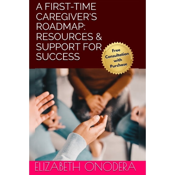 A First-Time Caregiver's Roadmap: Resources & Support for Success, (Paperback)