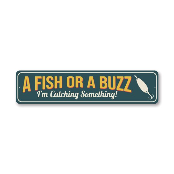 A Fish Or A Buzz I'm Catching Something Fishing Aluminum Metal Decor Sign - 4x18 inches