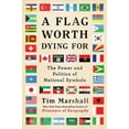 thumbnail image 1 of Pre-Owned A Flag Worth Dying for: The Power and Politics of National Symbols (Hardcover) 1501168339 9781501168338, 1 of 1