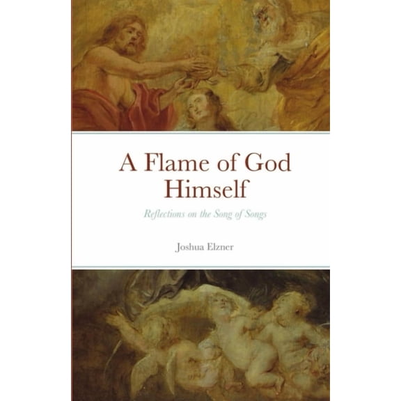 A Flame of God Himself: Reflections on the Song of Songs, (Paperback)