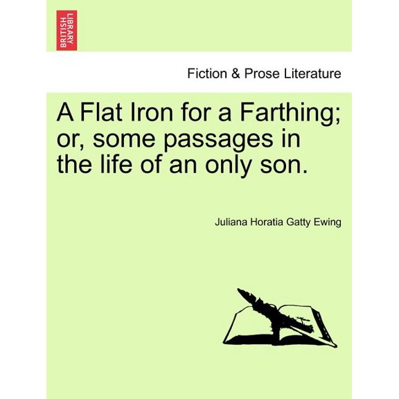 A Flat Iron for a Farthing; Or, Some Passages in the Life of an Only Son. (Paperback)