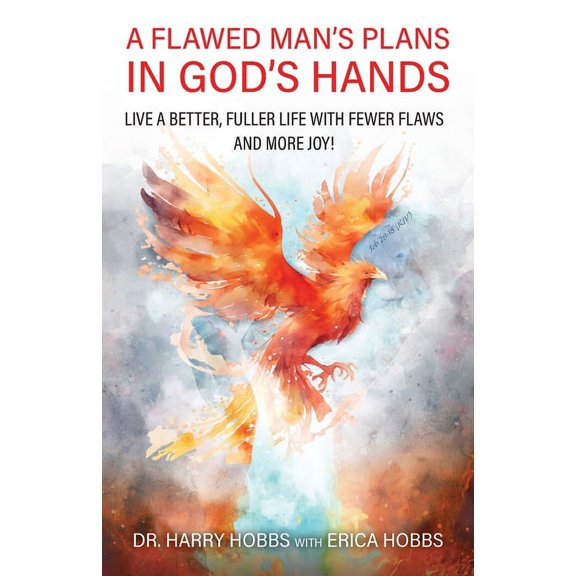 A Flawed Man's Plans in God's Hands: Live a better, fuller life with fewer flaws and more joy!, (Paperback)