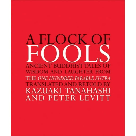 A Flock of Fools: Ancient Buddhist Tales of Wisdom and Laughter from the One Hundred Parable Sutra, (Paperback)