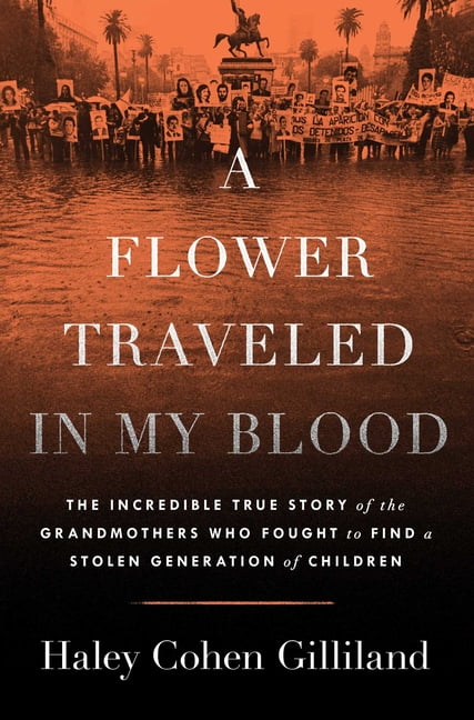 A Flower Traveled in My Blood: The Incredible True Story of the Grandmothers Who Fought to Find a Stolen Generation of C, (Hardcover)