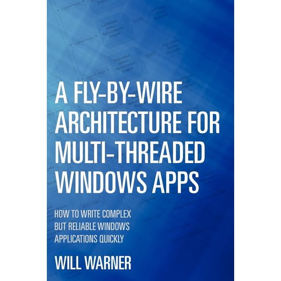 A Fly-by-Wire Architecture for Multi-Threaded Windows Apps: How to Write Complex But Reliable (Paperback) by Will Warner