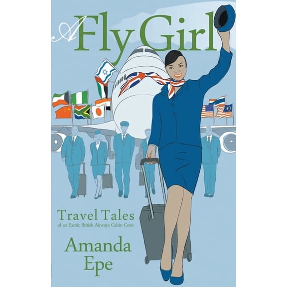 A Fly Girl : Travel Tales of an Exotic British Airways Cabin Crew (Edition 2) (Paperback)