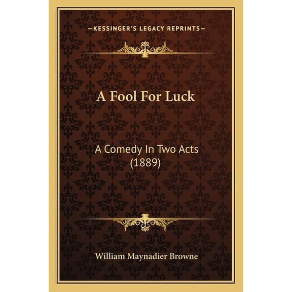 A Fool for Luck: A Comedy in Two Acts (1889) Paperback