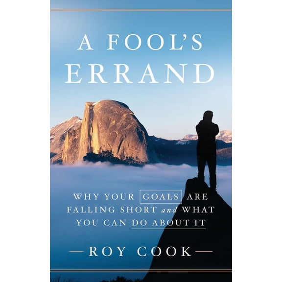 A Fool's Errand: Why Your Goals Are Falling Short and What You Can Do about It, (Paperback)