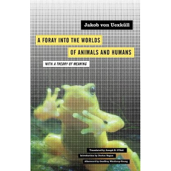 Pre-Owned A Foray Into the Worlds of Animals and Humans: With a Theory of Meaning Volume 12 (Hardcover 9780816658992) by Jakob Von Uexküll, Joseph D O'Neil