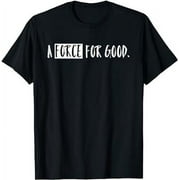 A Force for Good Hero Shero T shirt