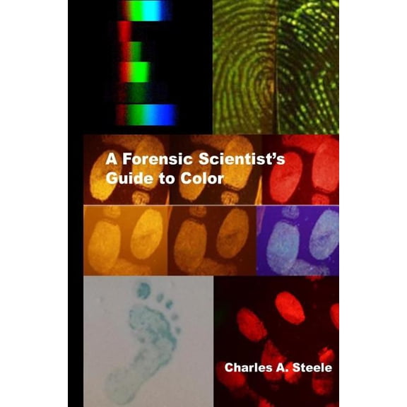 A Forensic Scientist's Guide to Color: Color Theory for the Crime Lab, (Paperback)