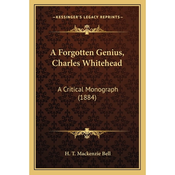 A Forgotten Genius, Charles Whitehead : A Critical Monograph (1884) (Paperback)