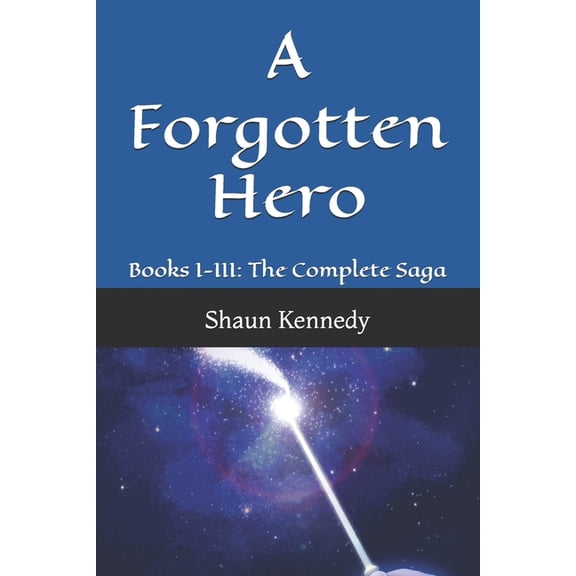 A Forgotten Hero: Books I-III: The Complete Saga, (Paperback)