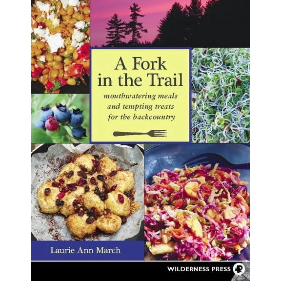A Fork in the Trail: Mouthwatering Meals and Tempting Treats for the Backcountry, (Paperback)