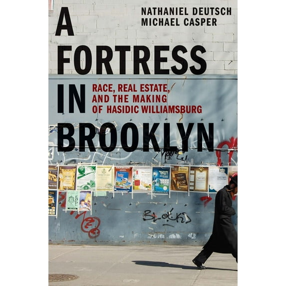 A Fortress in Brooklyn : Race, Real Estate, and the Making of Hasidic Williamsburg (Hardcover)